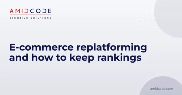 E-commerce replatforming and how to keep rankings