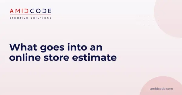 What goes into an online store estimate