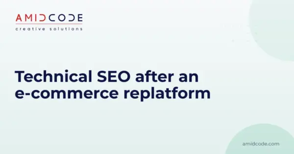 Technical SEO after an e-commerce replatform